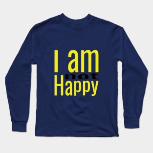 I am not Happy Long Sleeve T-Shirt